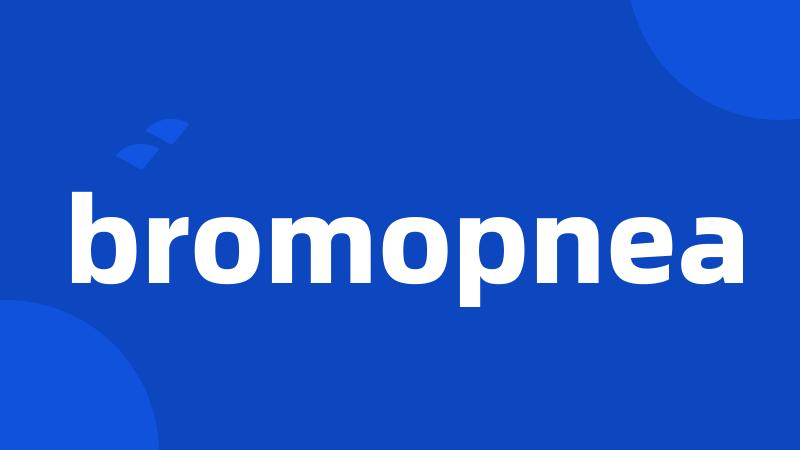 bromopnea