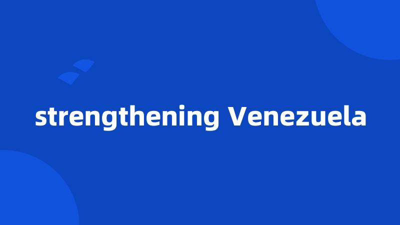 strengthening Venezuela