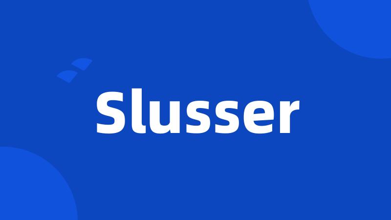 Slusser