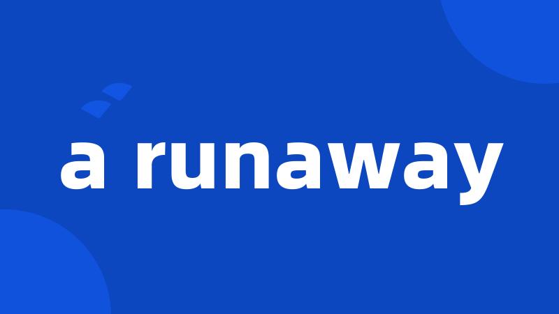 a runaway