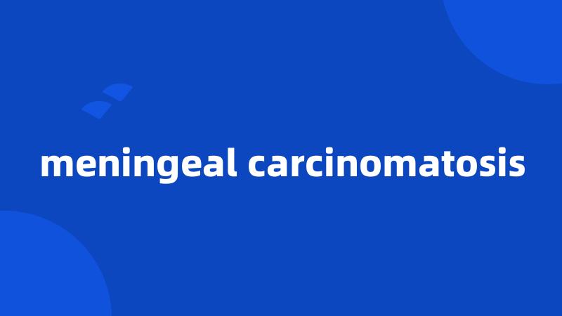 meningeal carcinomatosis