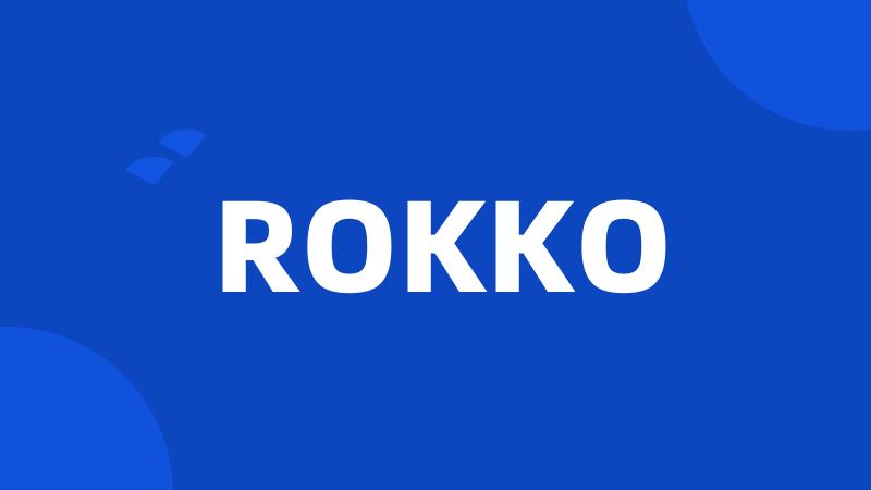 ROKKO