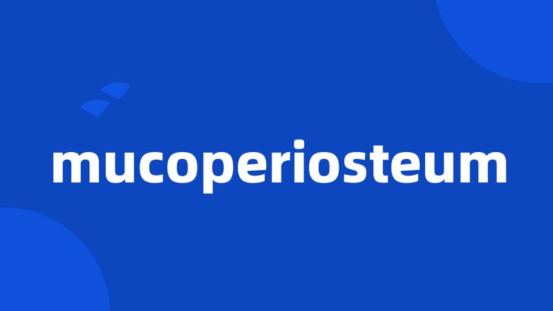 mucoperiosteum