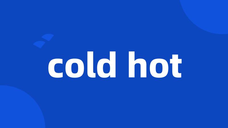 cold hot