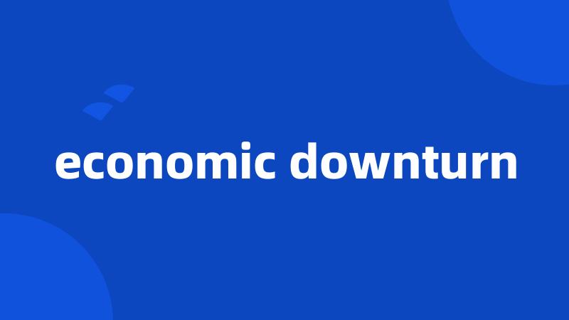 economic downturn