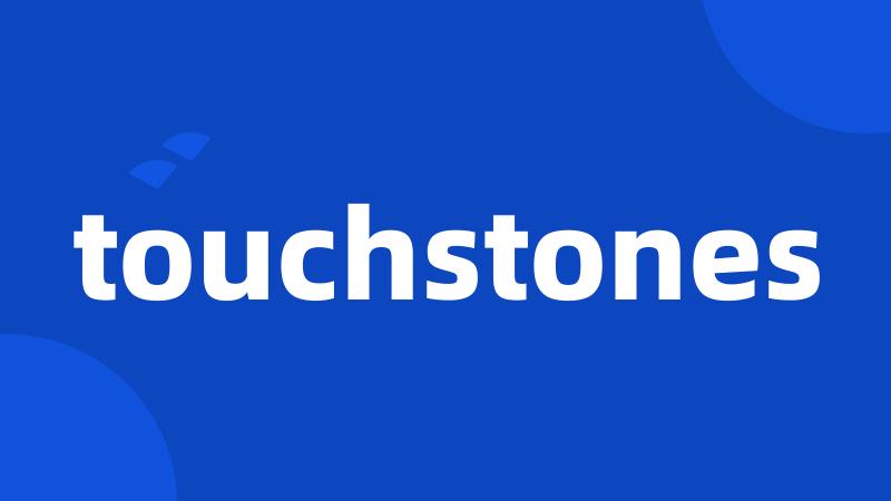 touchstones