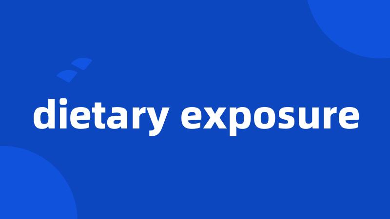 dietary exposure