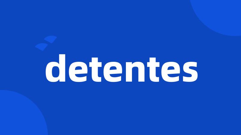 detentes