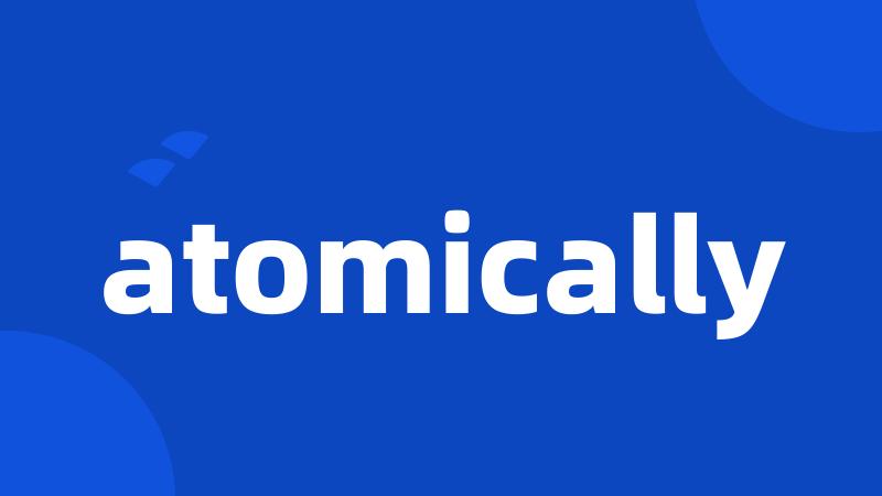 atomically