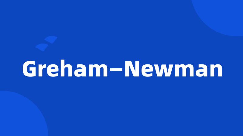 Greham—Newman