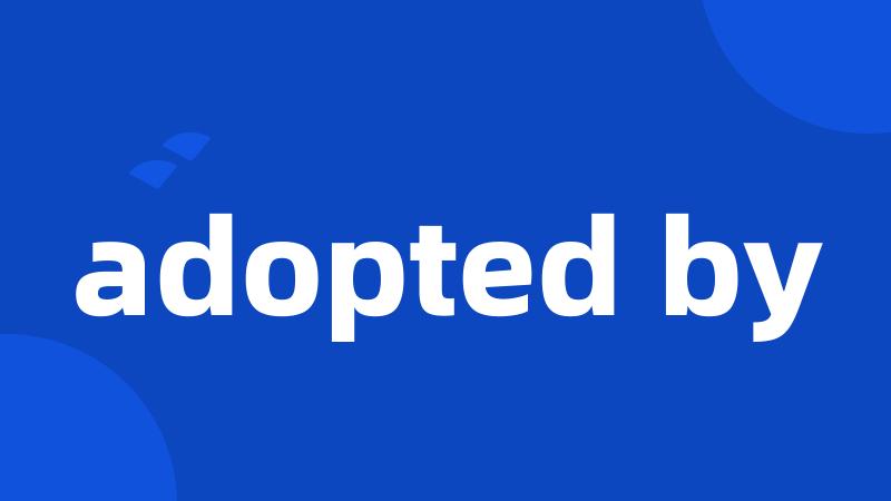 adopted by