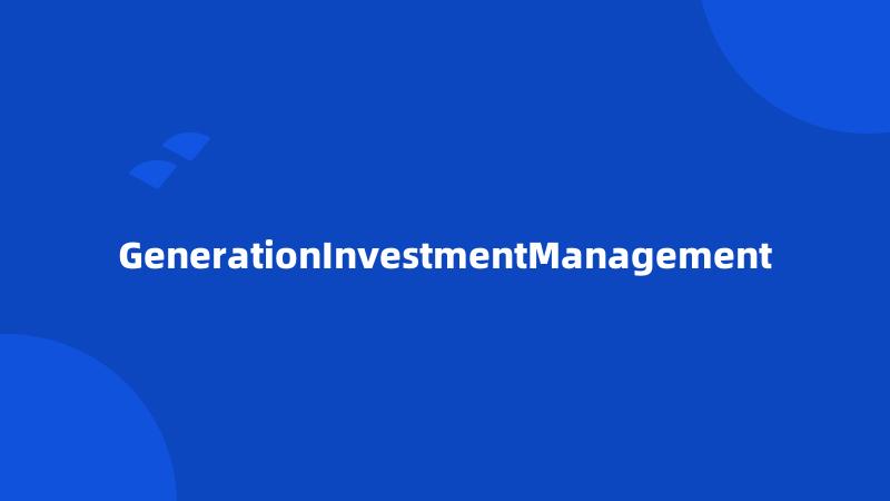 GenerationInvestmentManagement