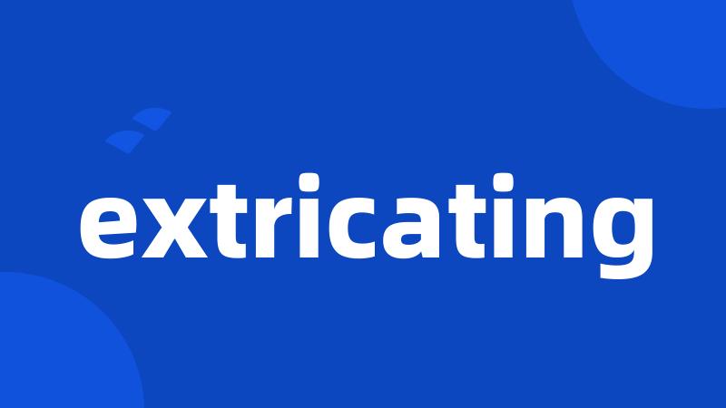 extricating