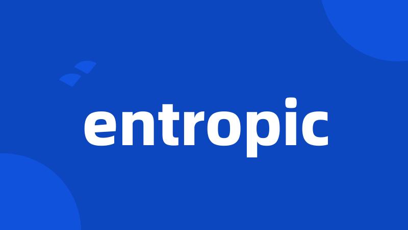 entropic