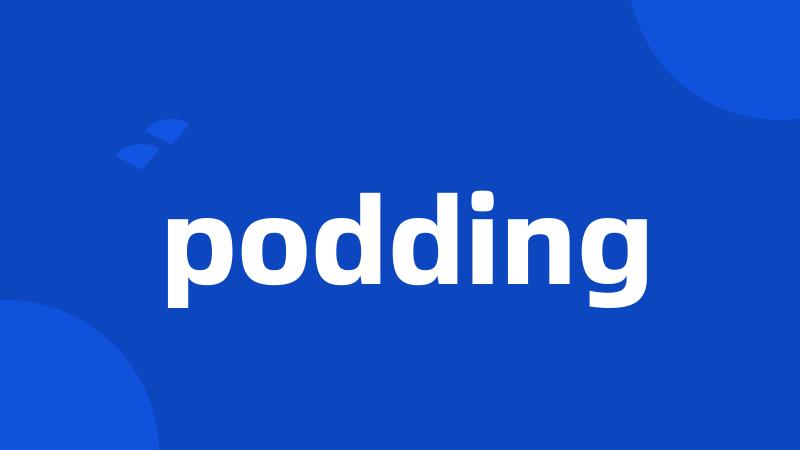 podding