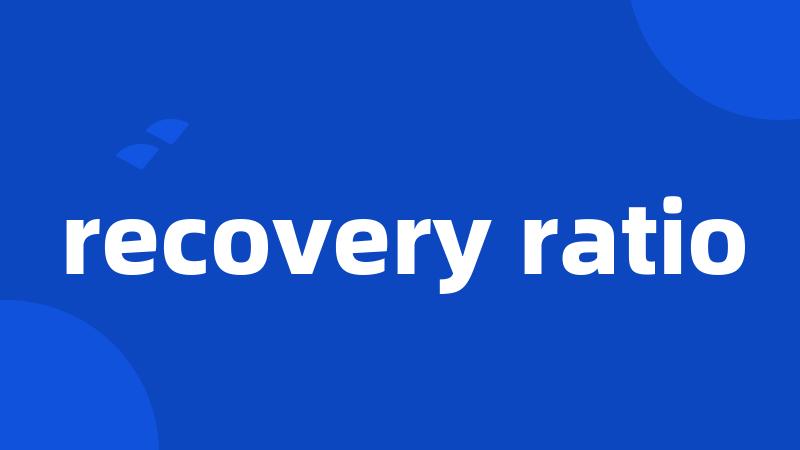 recovery ratio