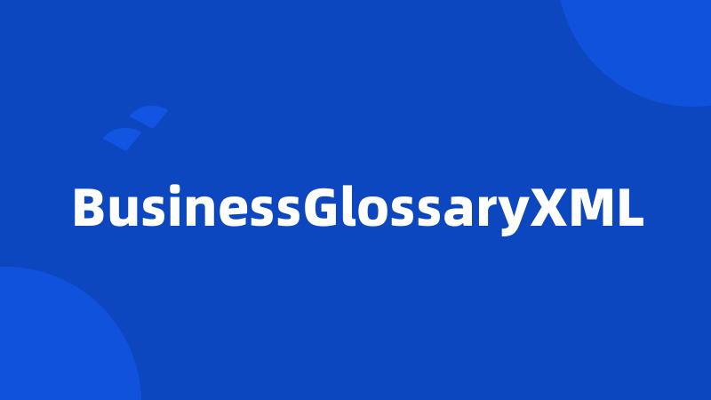 BusinessGlossaryXML