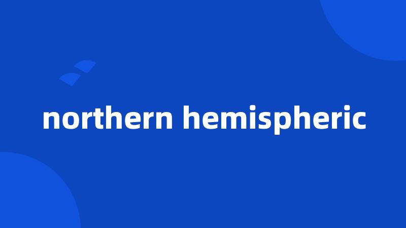 northern hemispheric