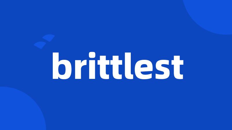 brittlest