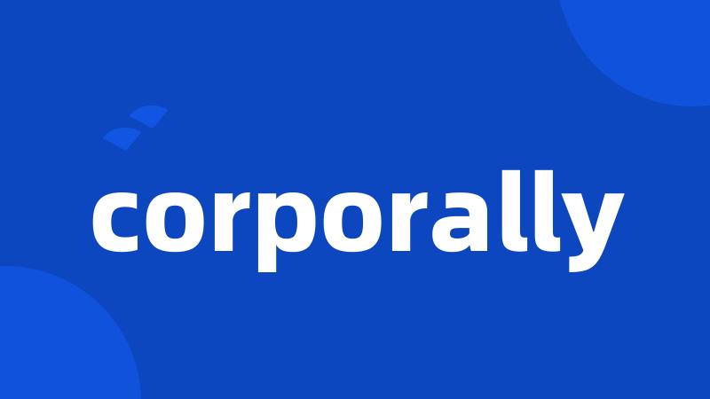 corporally