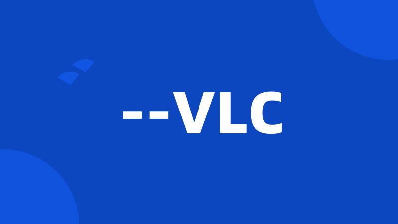--VLC