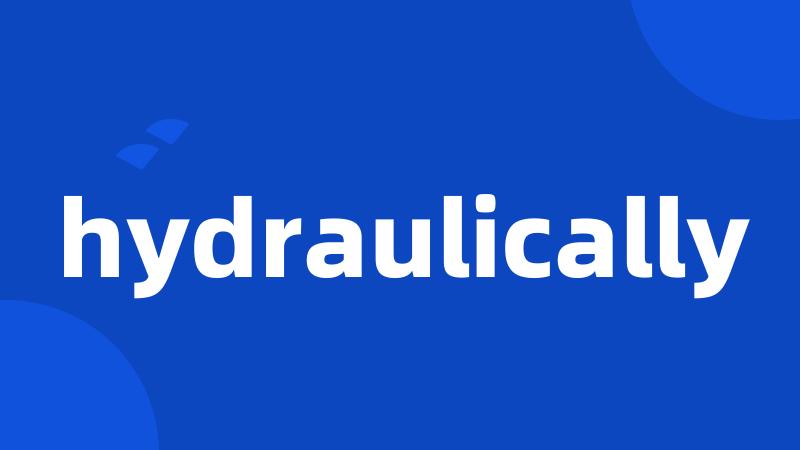 hydraulically