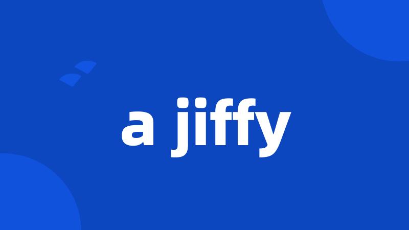 a jiffy