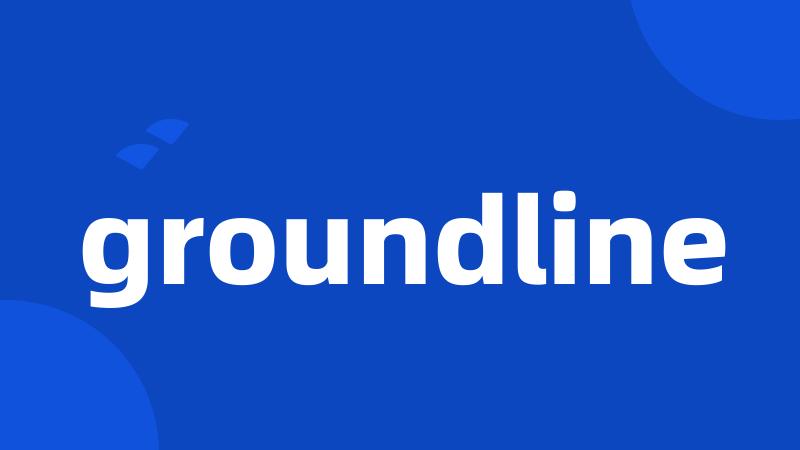 groundline