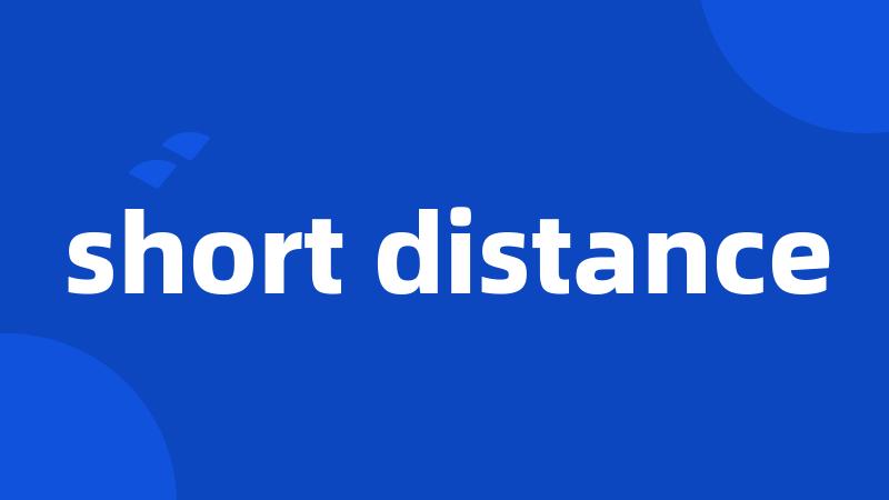 short distance