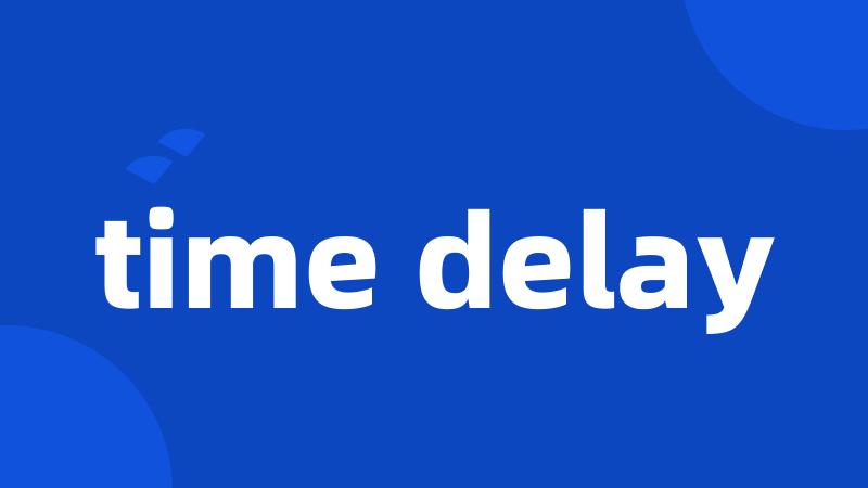 time delay