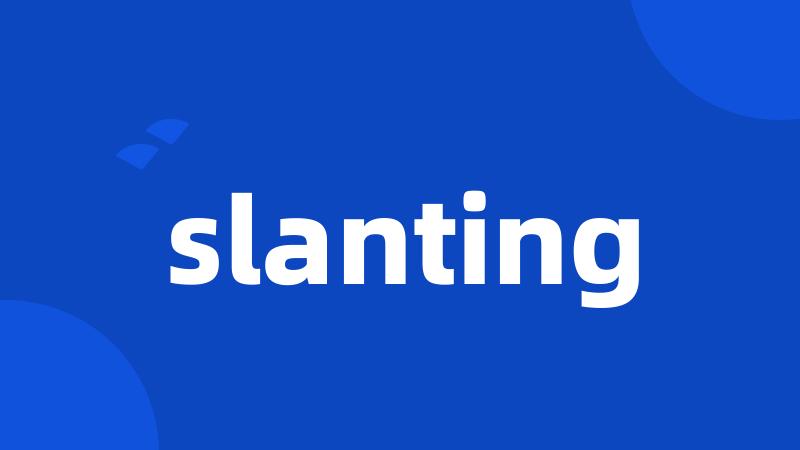 slanting