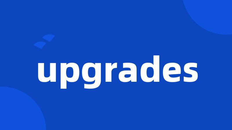 upgrades