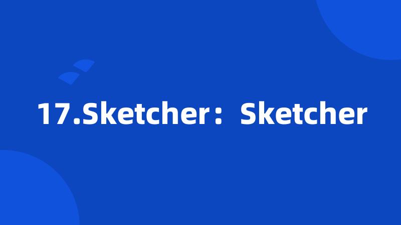 17.Sketcher：Sketcher