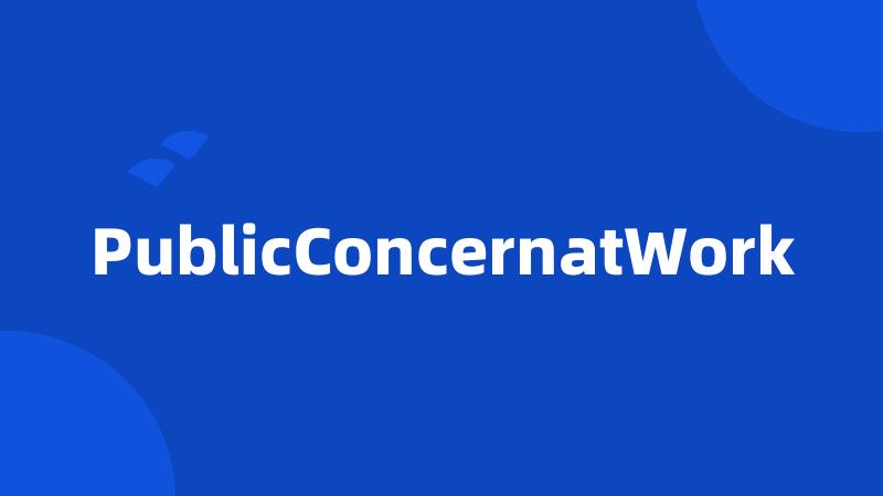 PublicConcernatWork