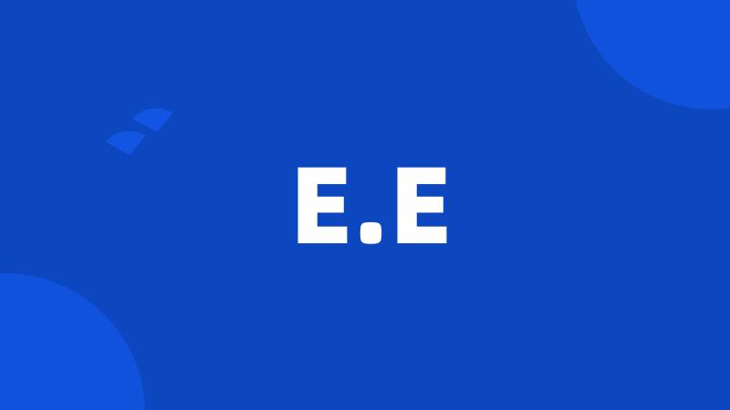 E.E