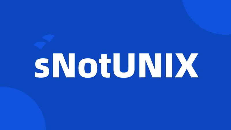 sNotUNIX