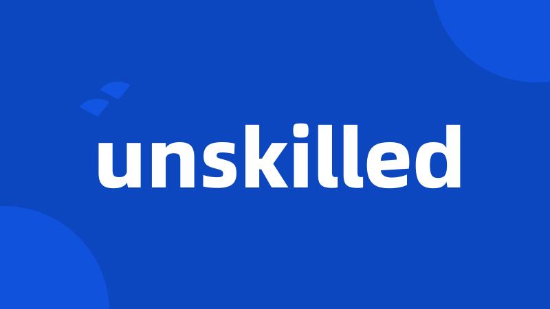 unskilled