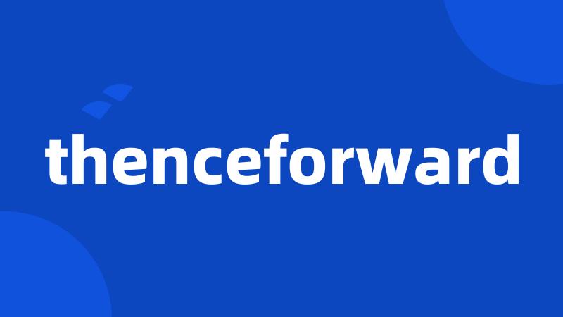 thenceforward