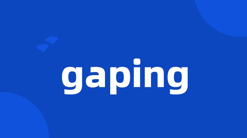 gaping