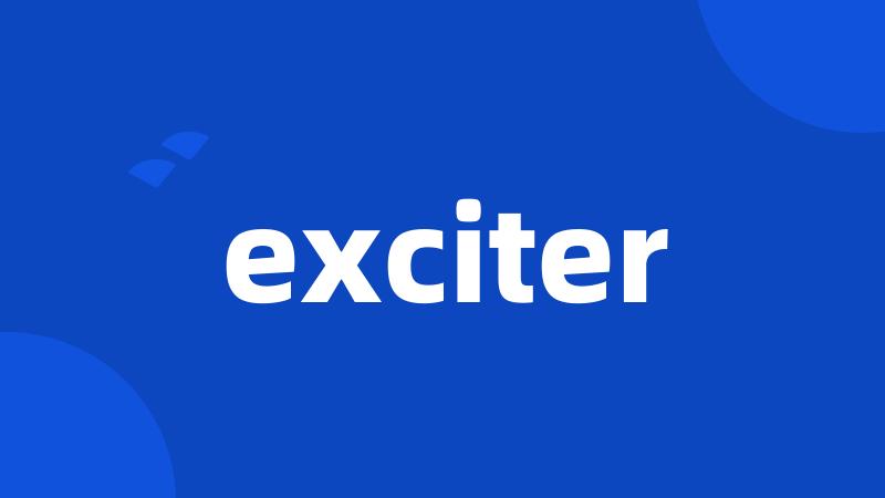 exciter