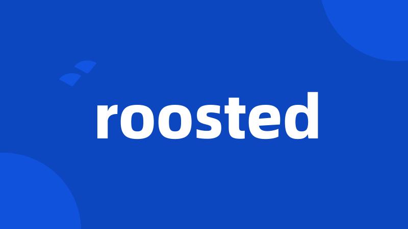 roosted