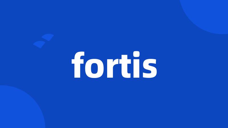 fortis