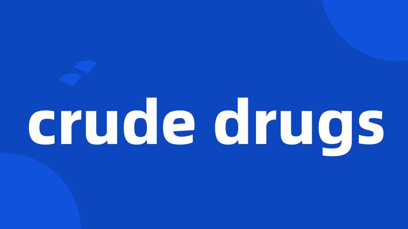 crude drugs