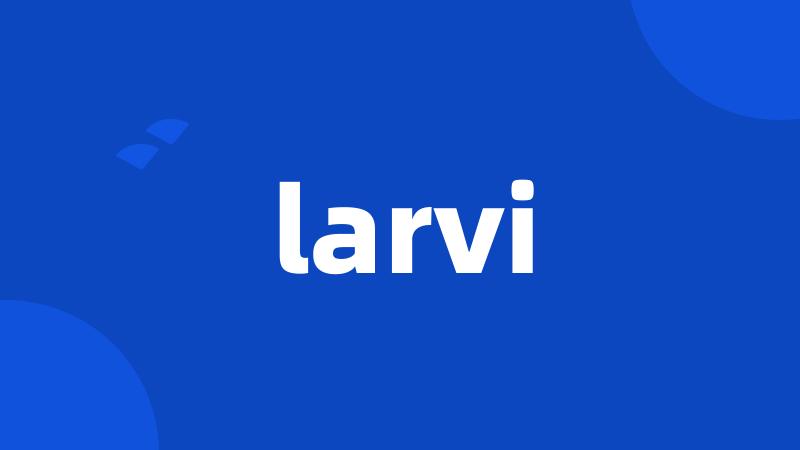 larvi