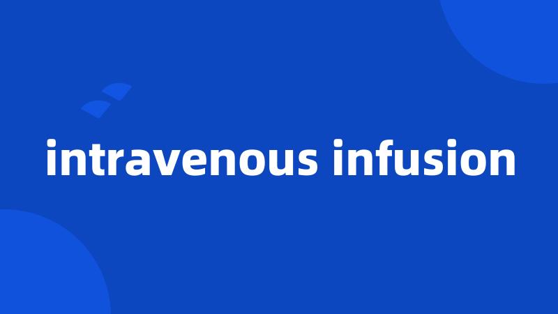 intravenous infusion