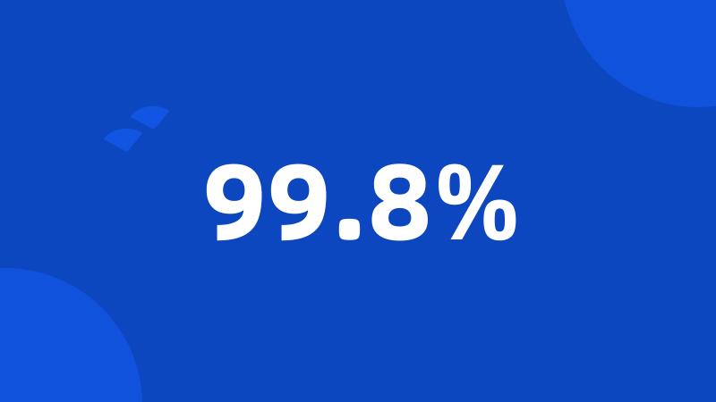 99.8%