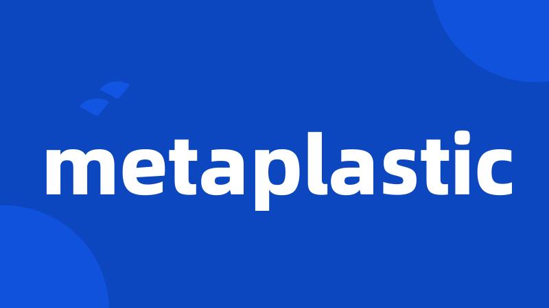 metaplastic