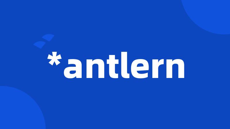 *antlern