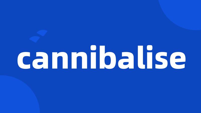 cannibalise