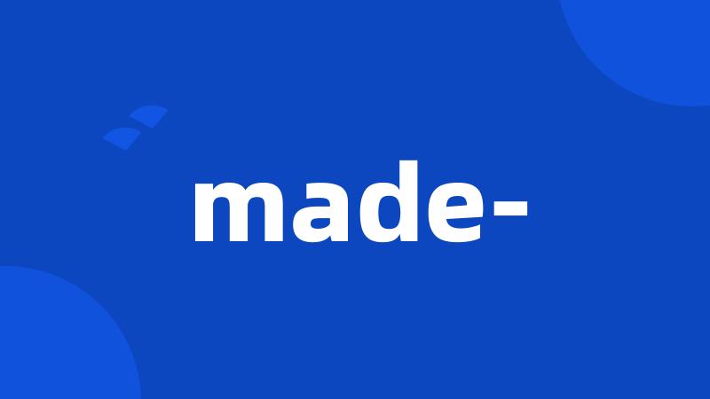 made-